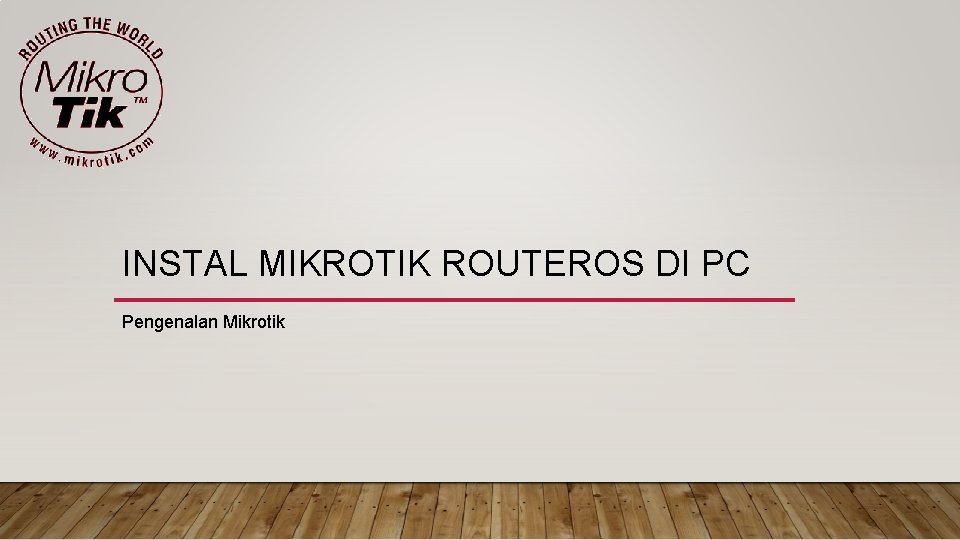 INSTAL MIKROTIK ROUTEROS DI PC Pengenalan Mikrotik 