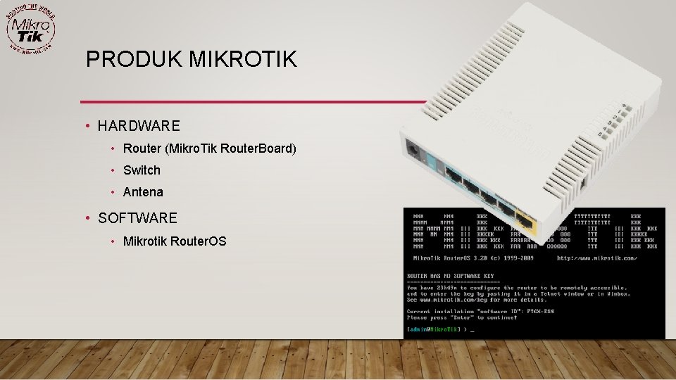 PRODUK MIKROTIK • HARDWARE • Router (Mikro. Tik Router. Board) • Switch • Antena