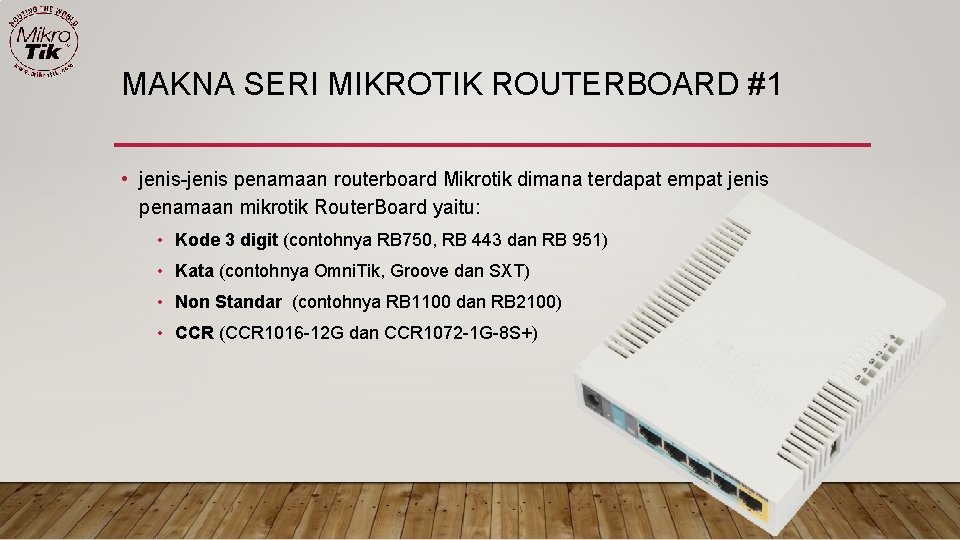 MAKNA SERI MIKROTIK ROUTERBOARD #1 • jenis-jenis penamaan routerboard Mikrotik dimana terdapat empat jenis