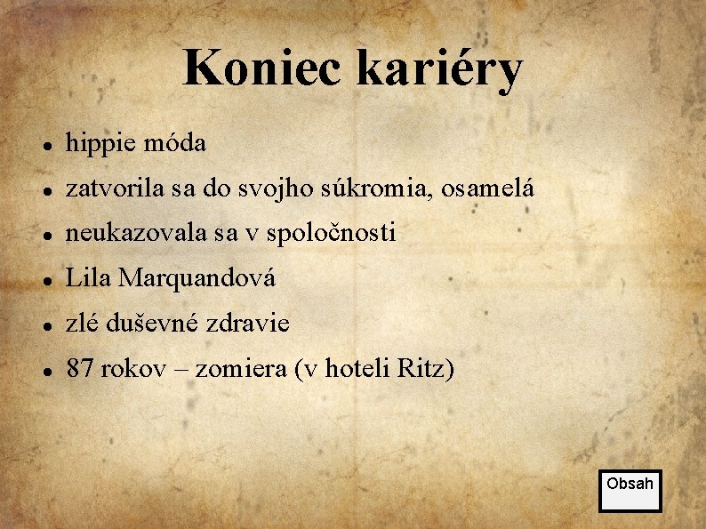 Koniec kariéry hippie móda zatvorila sa do svojho súkromia, osamelá neukazovala sa v spoločnosti