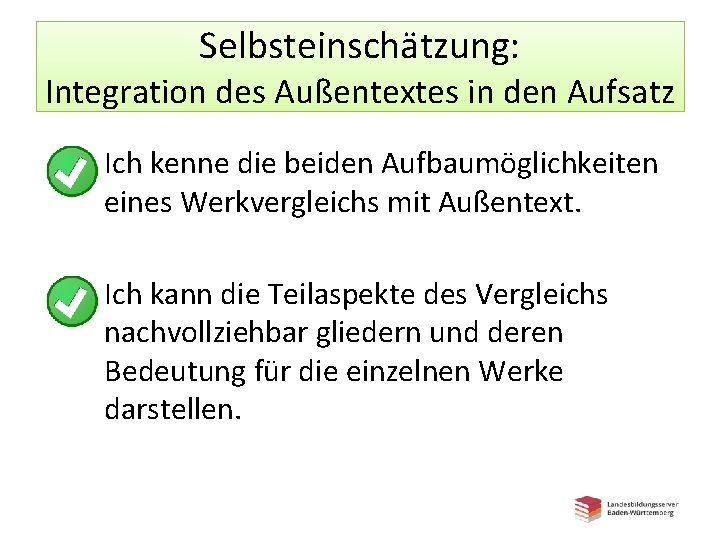 Selbsteinschätzung: Integration des Außentextes in den Aufsatz • Ich kenne die beiden Aufbaumöglichkeiten eines Selbsteinschätzung: Integration des Außentextes in den Aufsatz • Ich kenne die beiden Aufbaumöglichkeiten eines