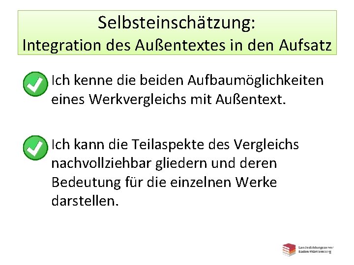 Selbsteinschätzung: Integration des Außentextes in den Aufsatz • Ich kenne die beiden Aufbaumöglichkeiten eines