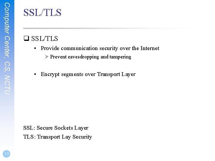 Computer Center, CS, NCTU SSL/TLS q SSL/TLS • Provide communication security over the Internet