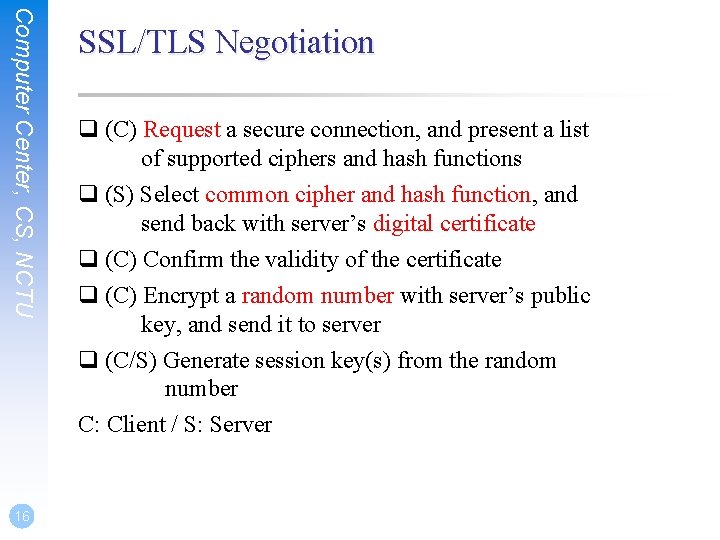 Computer Center, CS, NCTU 16 SSL/TLS Negotiation q (C) Request a secure connection, and