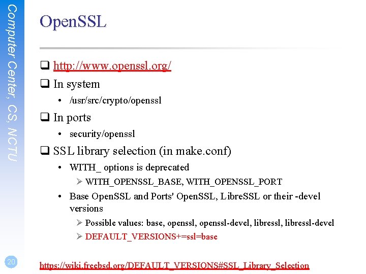 Computer Center, CS, NCTU Open. SSL q http: //www. openssl. org/ q In system