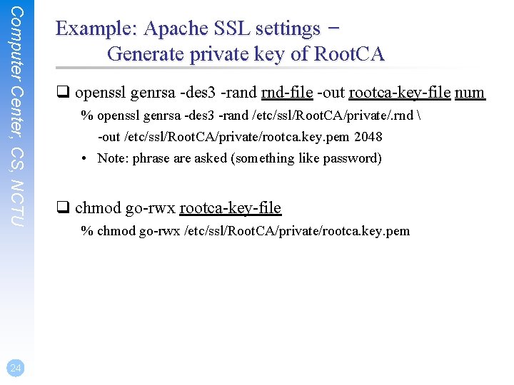 Computer Center, CS, NCTU 24 Example: Apache SSL settings – Generate private key of