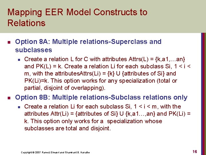 Mapping EER Model Constructs to Relations n Option 8 A: Multiple relations-Superclass and subclasses