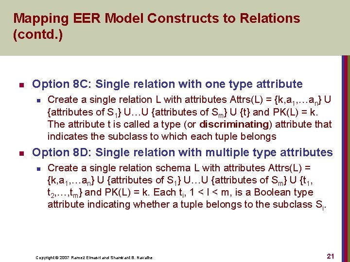 Mapping EER Model Constructs to Relations (contd. ) n Option 8 C: Single relation