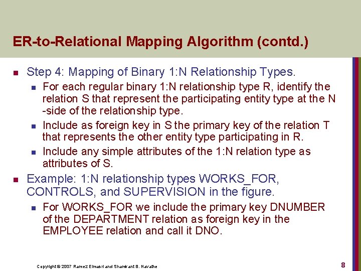ER-to-Relational Mapping Algorithm (contd. ) n Step 4: Mapping of Binary 1: N Relationship
