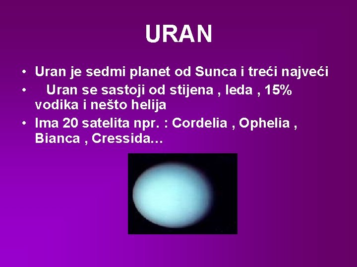 URAN • Uran je sedmi planet od Sunca i treći najveći • Uran se