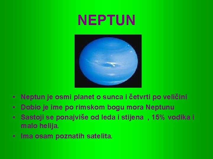 NEPTUN • Neptun je osmi planet o sunca i četvrti po veličini • Dobio