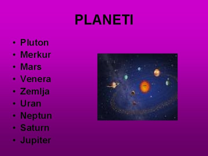 PLANETI • • • Pluton Merkur Mars Venera Zemlja Uran Neptun Saturn Jupiter 