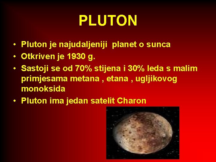 PLUTON • Pluton je najudaljeniji planet o sunca • Otkriven je 1930 g. •