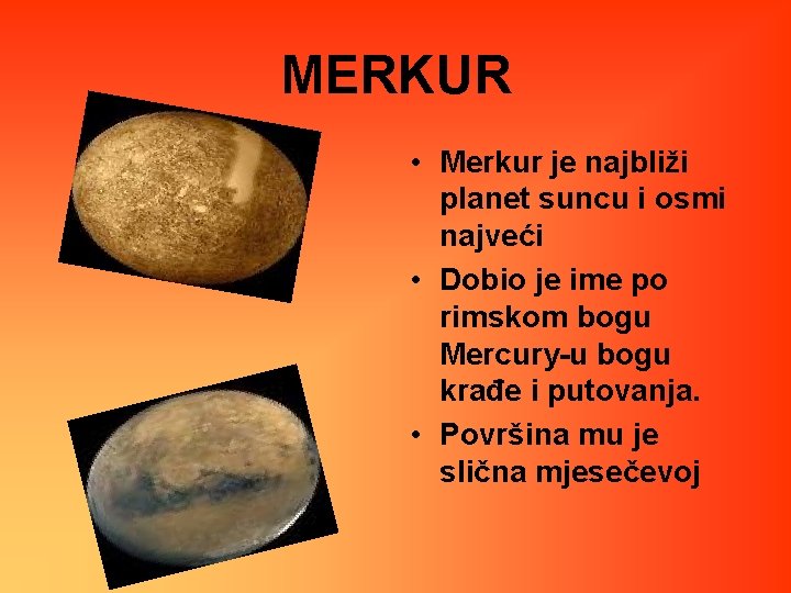 MERKUR • Merkur je najbliži planet suncu i osmi najveći • Dobio je ime