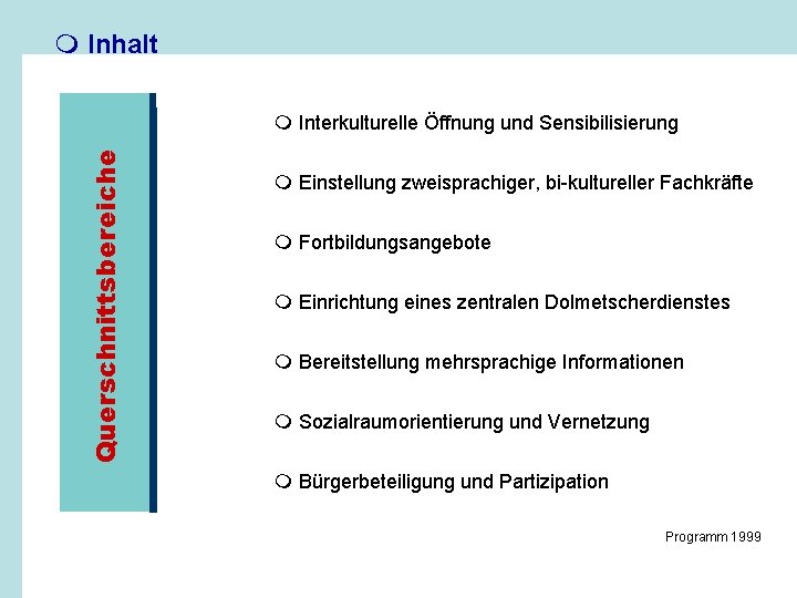 m Inhalt Querschnittsbereiche m Interkulturelle Öffnung und Sensibilisierung m Einstellung zweisprachiger, bi-kultureller Fachkräfte m