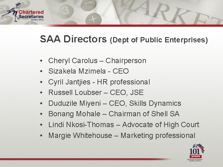 SAA Directors (Dept of Public Enterprises) • • Cheryl Carolus – Chairperson Sizakela Mzimela