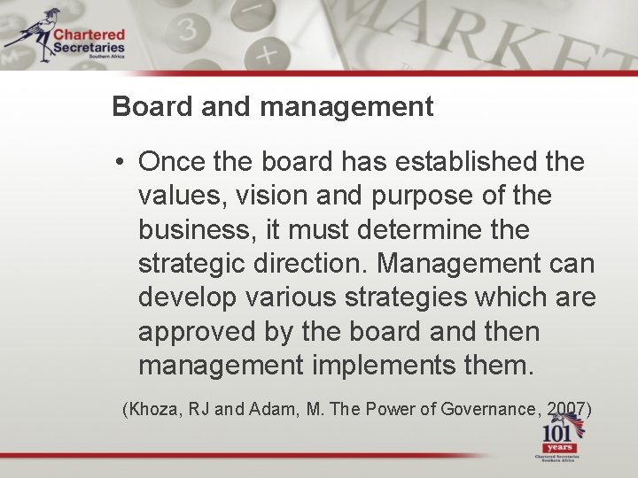 Board and management • Once the board has established the values, vision and purpose