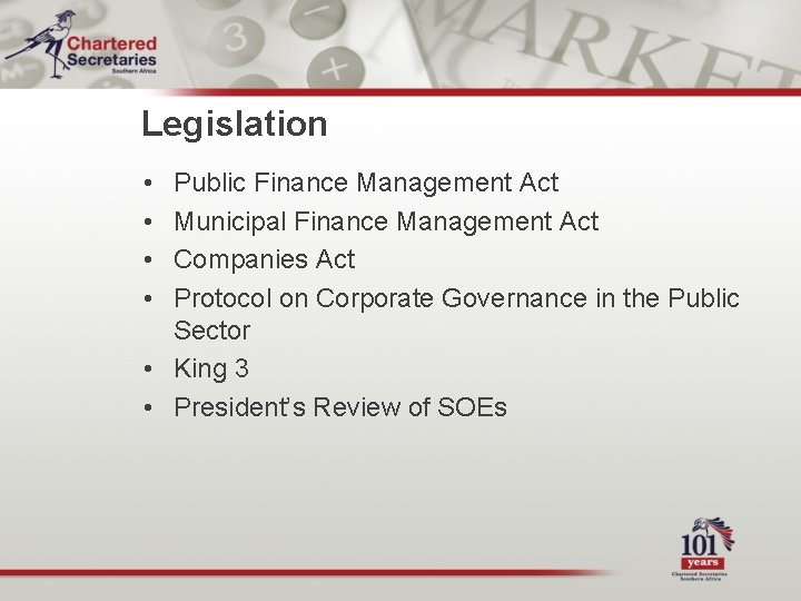 Legislation • • Public Finance Management Act Municipal Finance Management Act Companies Act Protocol