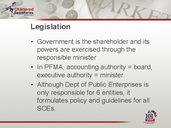 Legislation • Government is the shareholder and its powers are exercised through the responsible