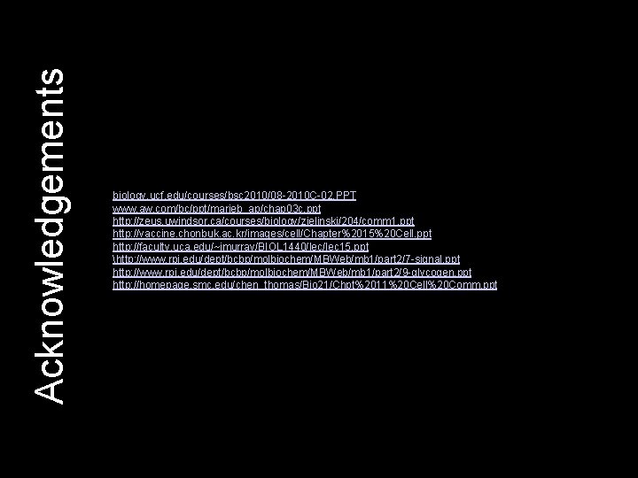 Acknowledgements biology. ucf. edu/courses/bsc 2010/08 -2010 C-02. PPT www. aw. com/bc/ppt/marieb_ap/chap 03 c. ppt