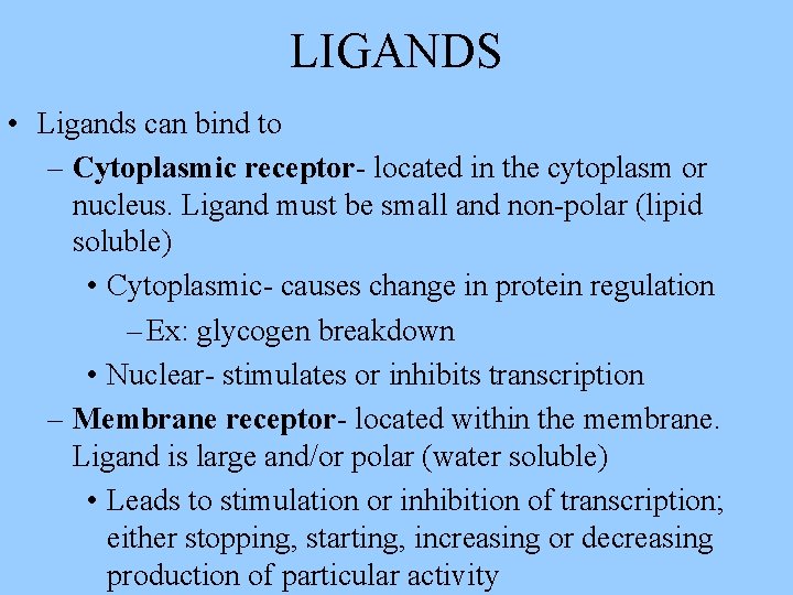 LIGANDS • Ligands can bind to – Cytoplasmic receptor- located in the cytoplasm or