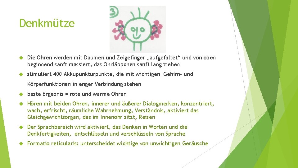 Denkmütze Die Ohren werden mit Daumen und Zeigefinger „aufgefaltet“ und von oben beginnend sanft