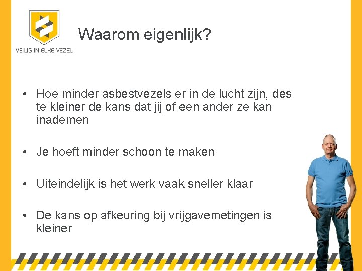 Waarom eigenlijk? • Hoe minder asbestvezels er in de lucht zijn, des te kleiner