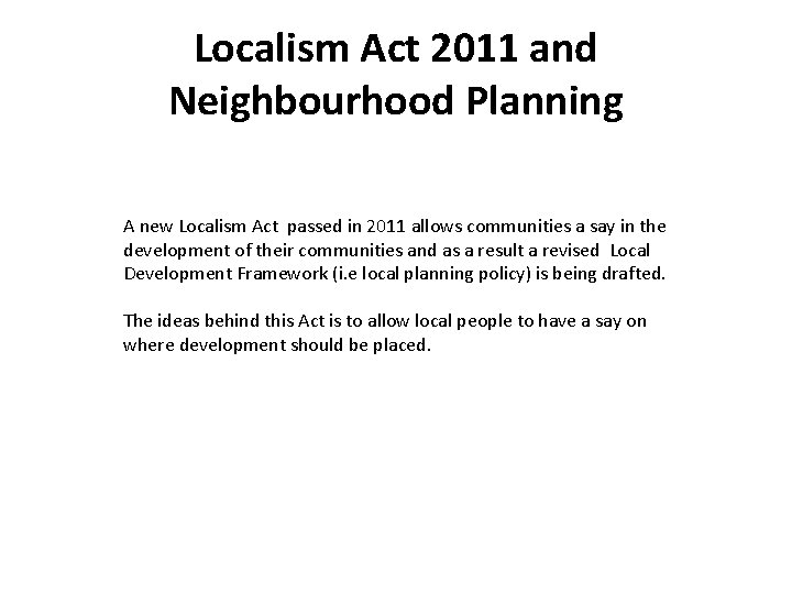 Localism Act 2011 and Neighbourhood Planning A new Localism Act passed in 2011 allows