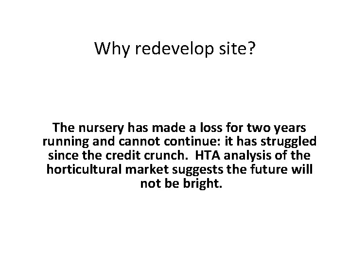 Why redevelop site? The nursery has made a loss for two years running and