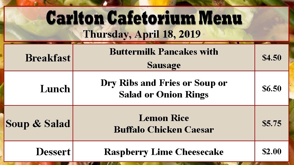 Thursday, April 18, 2019 Breakfast Lunch Soup & Salad Dessert Buttermilk Pancakes with Sausage