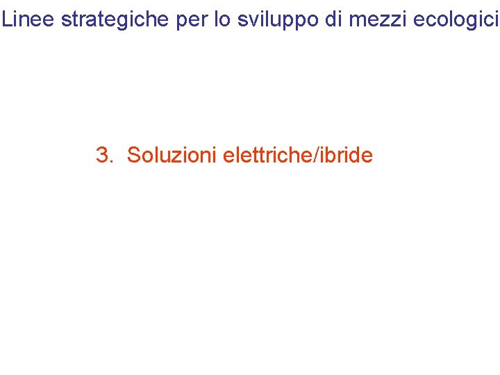 Linee strategiche per lo sviluppo di mezzi ecologici 3. Soluzioni elettriche/ibride 