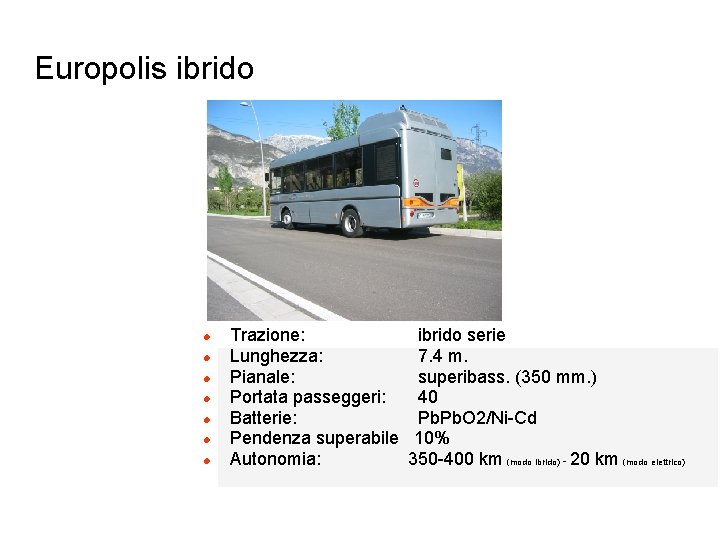 Europolis ibrido l l l l Trazione: ibrido serie Lunghezza: 7. 4 m. Pianale:
