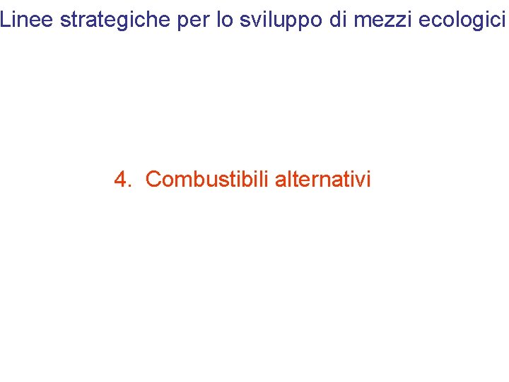 Linee strategiche per lo sviluppo di mezzi ecologici 4. Combustibili alternativi 