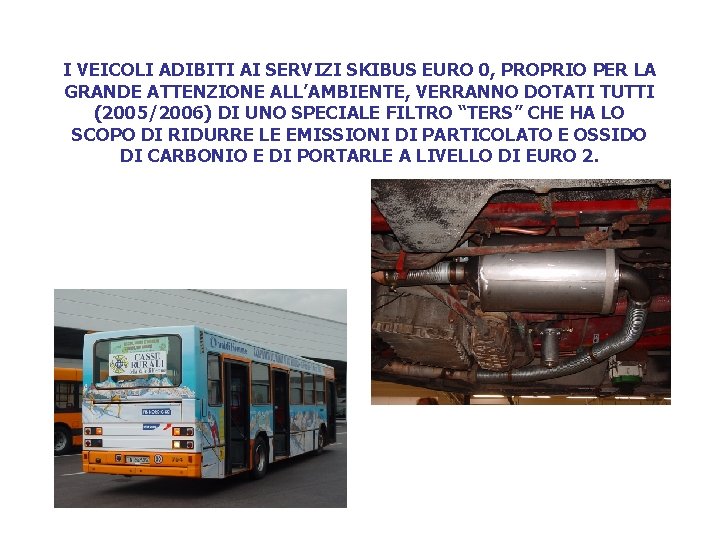 I VEICOLI ADIBITI AI SERVIZI SKIBUS EURO 0, PROPRIO PER LA GRANDE ATTENZIONE ALL’AMBIENTE,