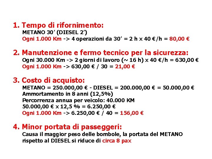 1. Tempo di rifornimento: METANO 30’ (DIESEL 2’) Ogni 1. 000 Km -> 4