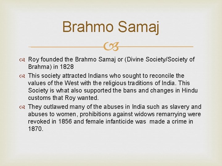 Brahmo Samaj Roy founded the Brahmo Samaj or (Divine Society/Society of Brahma) in 1828