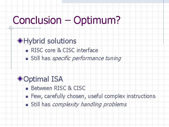 Conclusion – Optimum? Hybrid solutions n n RISC core & CISC interface Still has