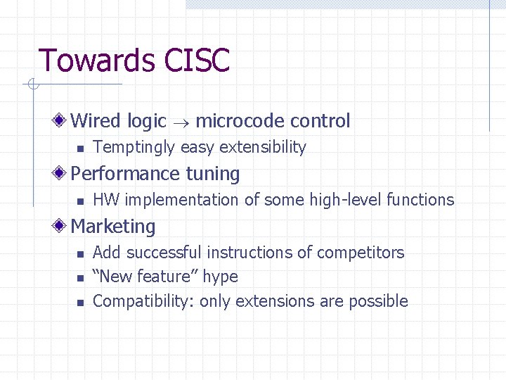 Towards CISC Wired logic microcode control n Temptingly easy extensibility Performance tuning n HW