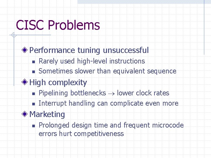 CISC Problems Performance tuning unsuccessful n n Rarely used high-level instructions Sometimes slower than