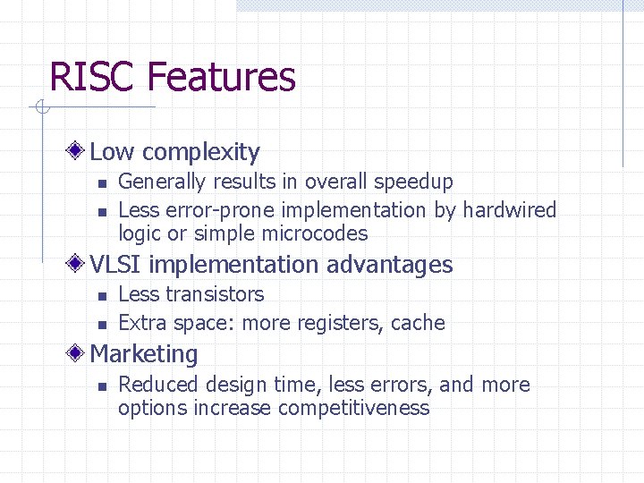 RISC Features Low complexity n n Generally results in overall speedup Less error-prone implementation