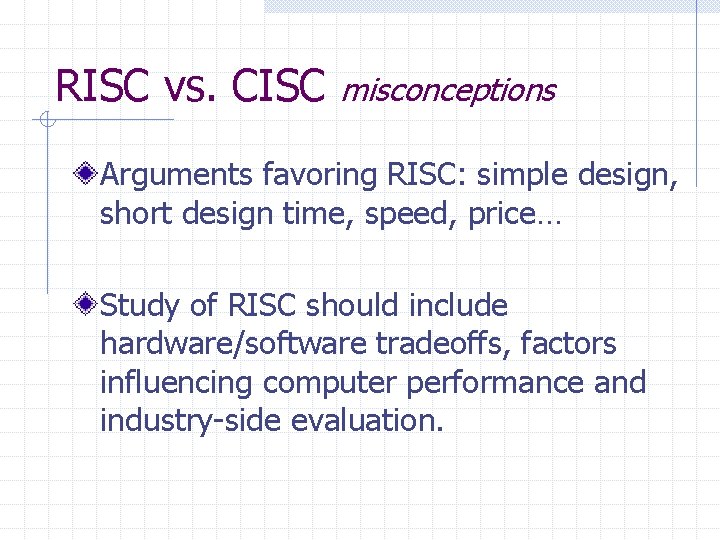 RISC vs. CISC misconceptions Arguments favoring RISC: simple design, short design time, speed, price…