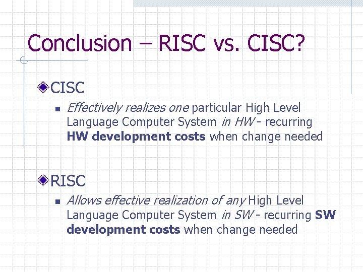 Conclusion – RISC vs. CISC? CISC n Effectively realizes one particular High Level Language