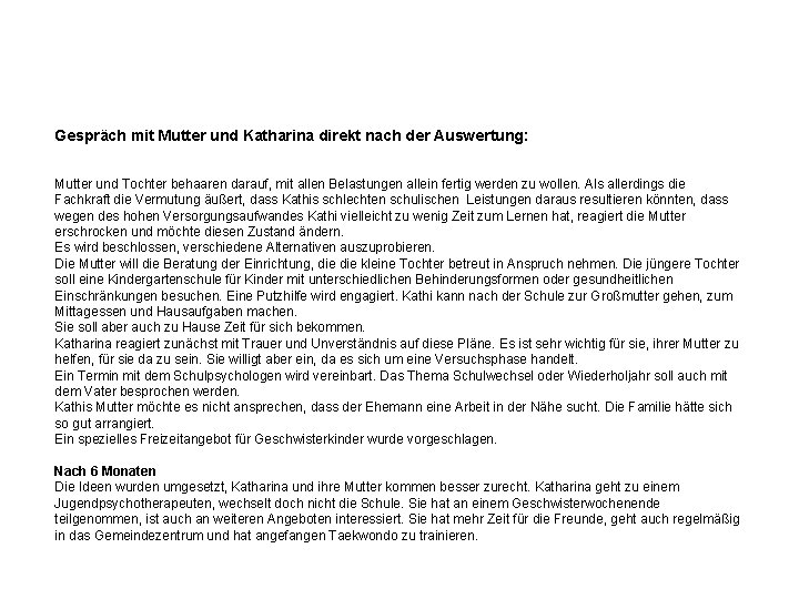 Gespräch mit Mutter und Katharina direkt nach der Auswertung: Mutter und Tochter behaaren darauf,