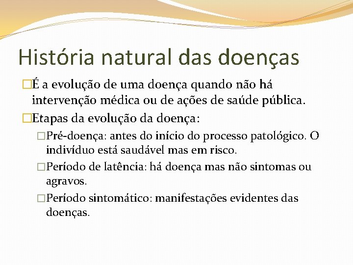 História natural das doenças �É a evolução de uma doença quando não há intervenção
