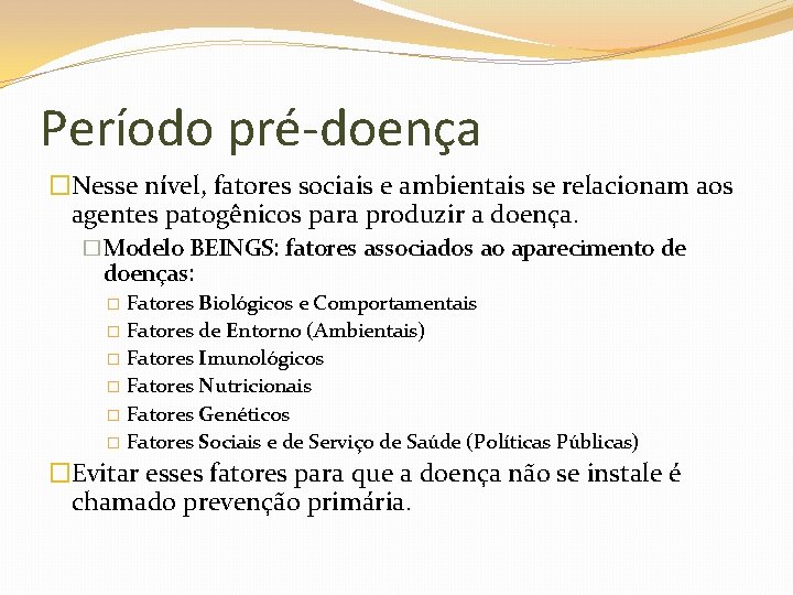 Período pré-doença �Nesse nível, fatores sociais e ambientais se relacionam aos agentes patogênicos para