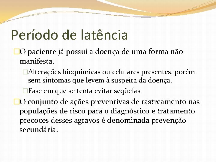 Período de latência �O paciente já possui a doença de uma forma não manifesta.