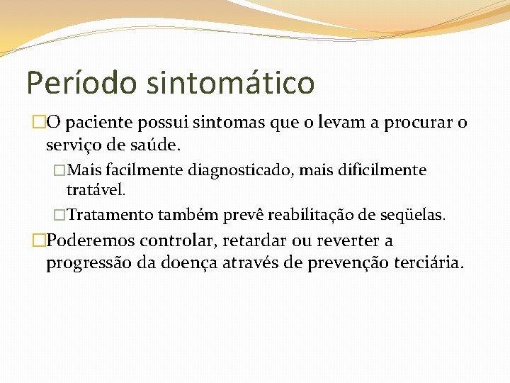 Período sintomático �O paciente possui sintomas que o levam a procurar o serviço de