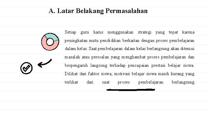 A. Latar Belakang Permasalahan Setiap guru harus menggunakan strategi yang tepat karena peningkatan mutu