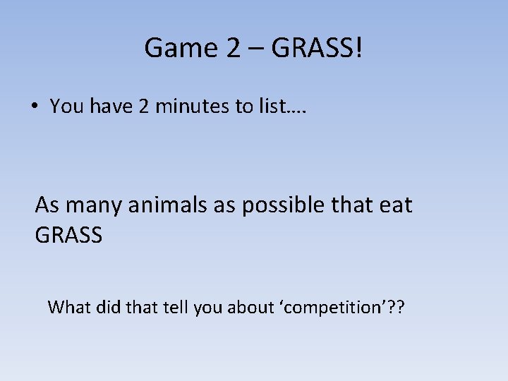 Game 2 – GRASS! • You have 2 minutes to list…. As many animals