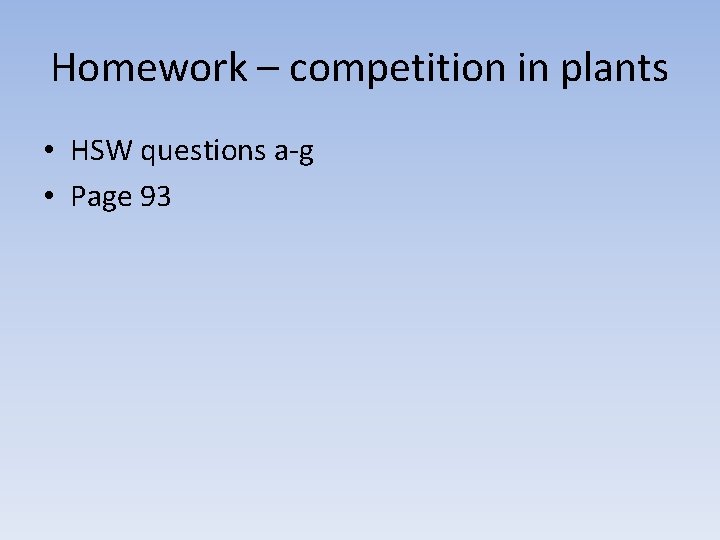 Homework – competition in plants • HSW questions a-g • Page 93 